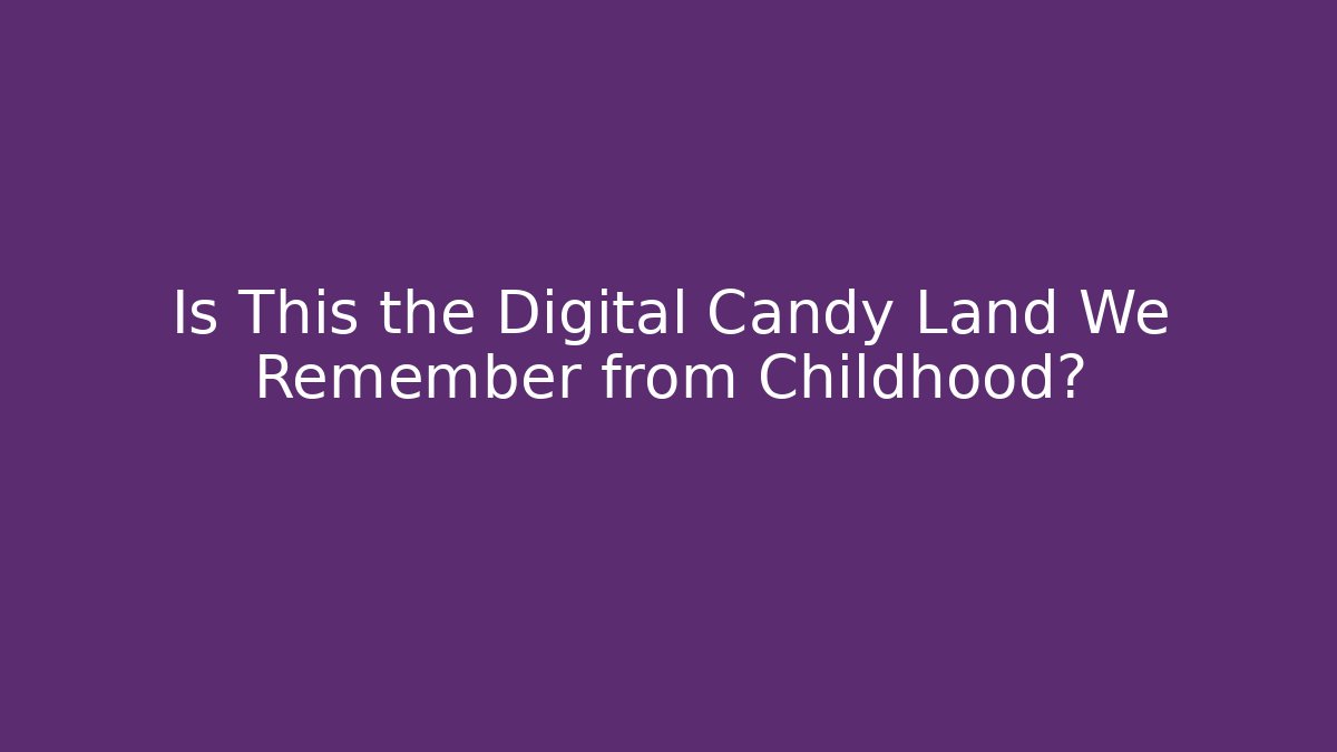 Is This the Digital Candy Land We Remember from Childhood?