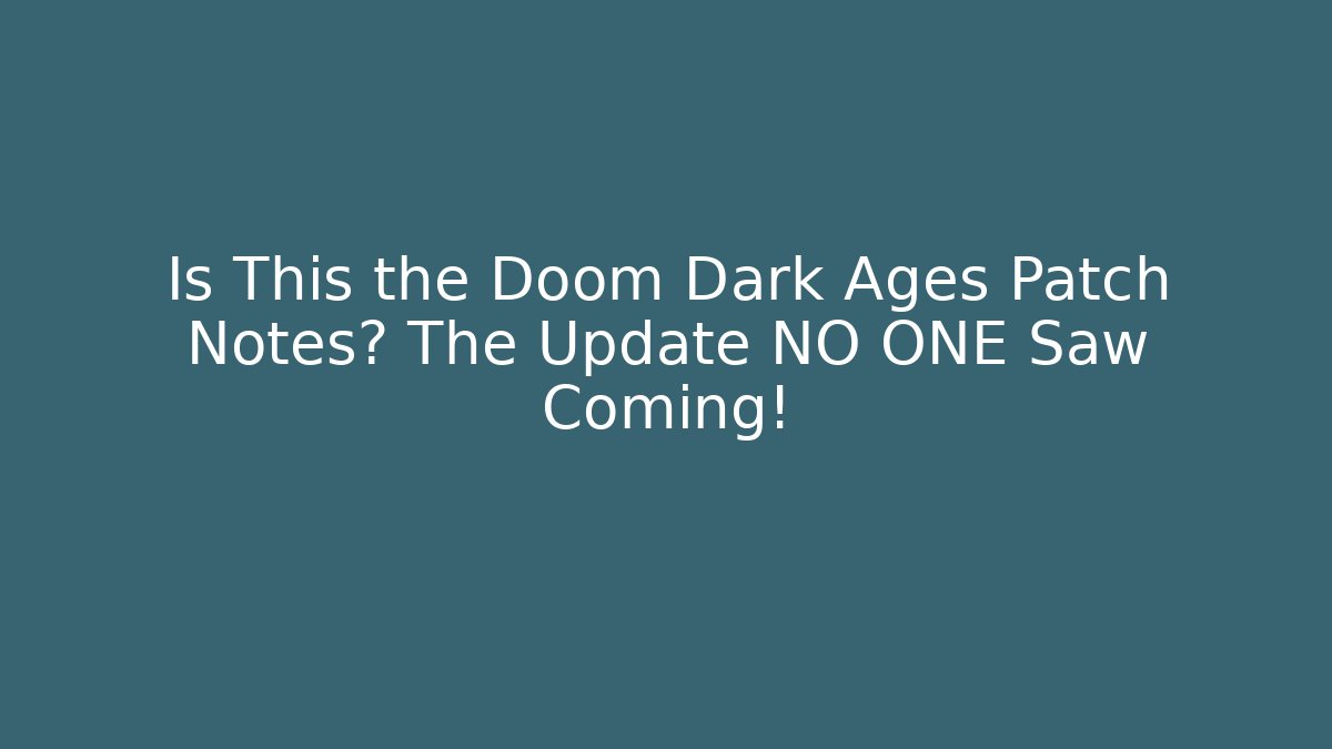 Is This the Doom Dark Ages Patch Notes? The Update NO ONE Saw Coming! - Create More Assets