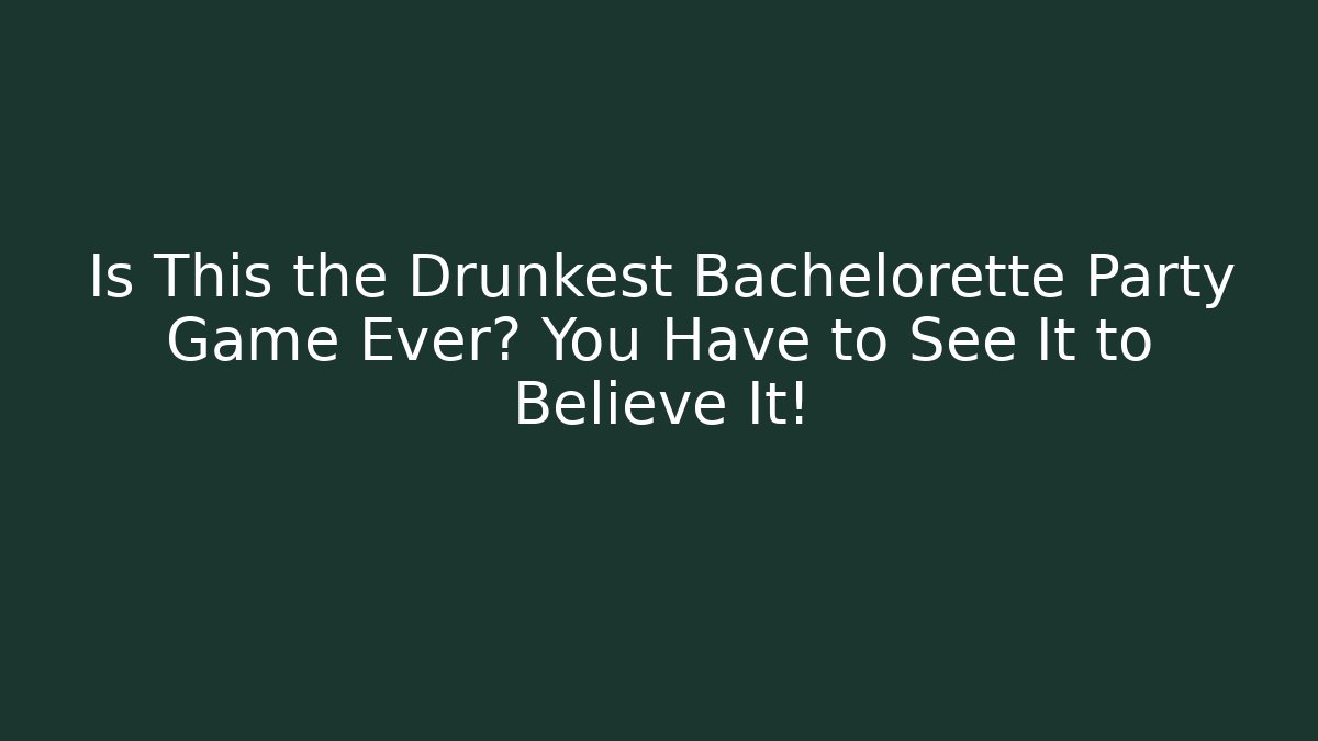 Is This the Drunkest Bachelorette Party Game Ever? You Have to See It to Believe It!