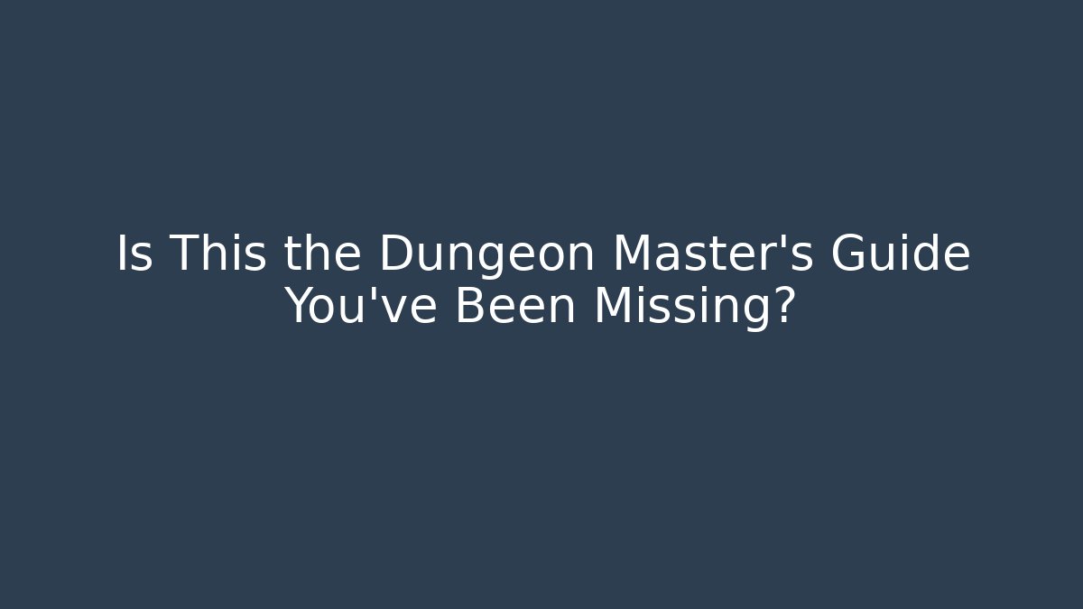 Is This the Dungeon Master’s Guide You’ve Been Missing? - Create More Assets