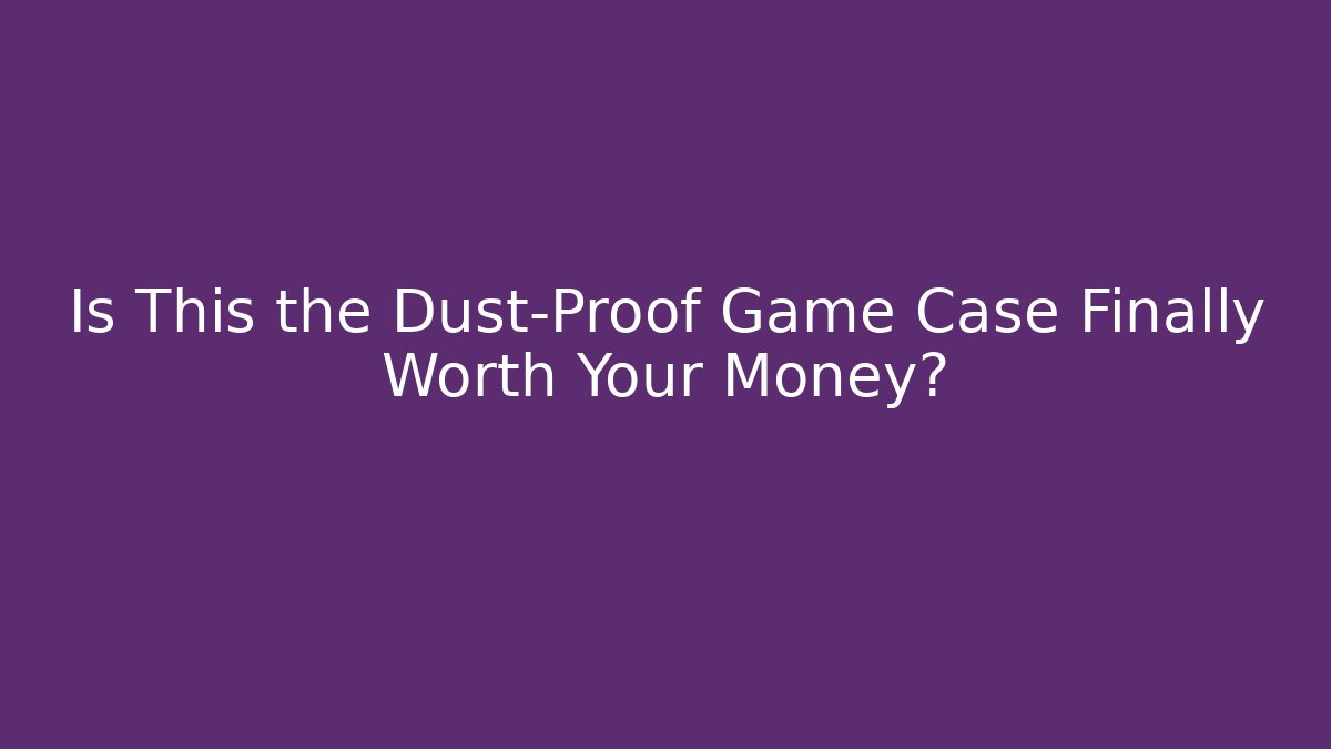Is This the Dust-Proof Game Case Finally Worth Your Money?