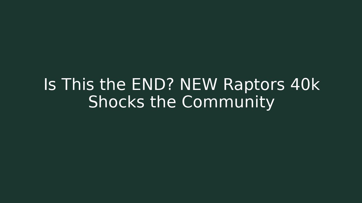Is This the END? NEW Raptors 40k Shocks the Community