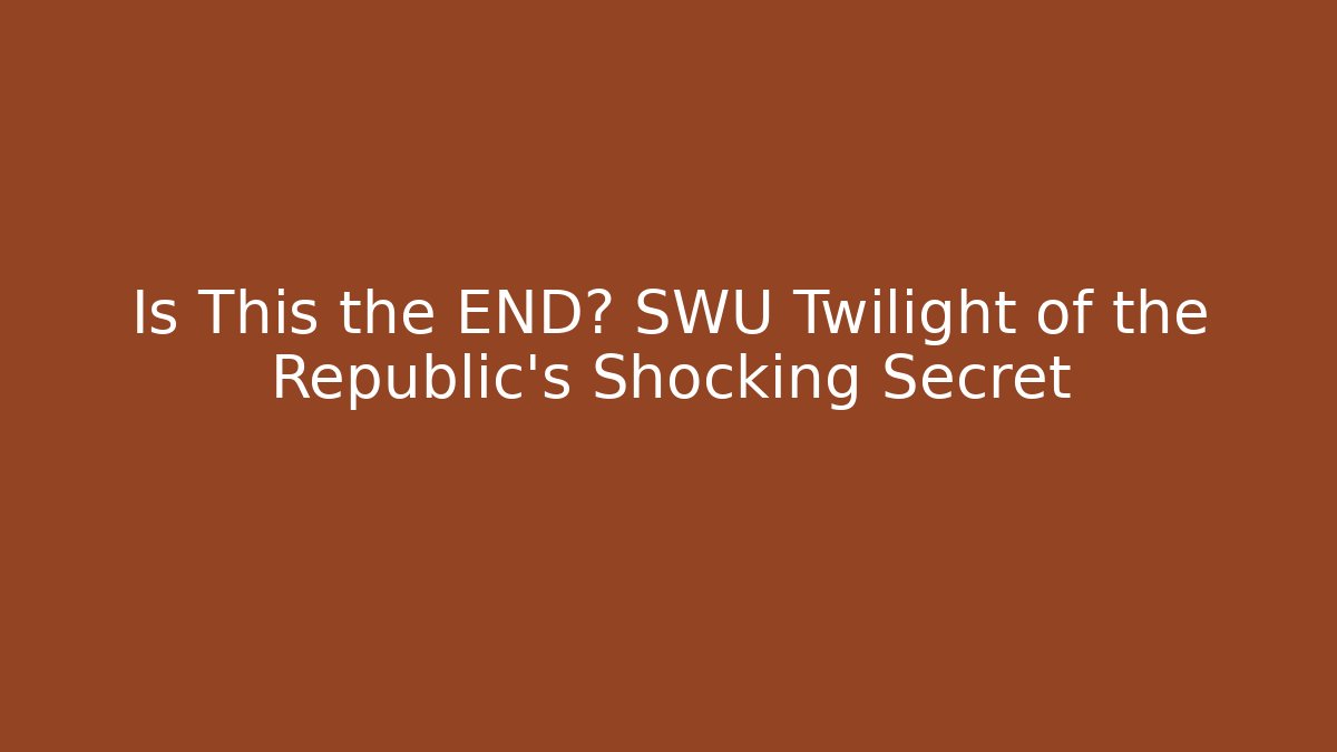 Is This the END? SWU Twilight of the Republic's Shocking Secret