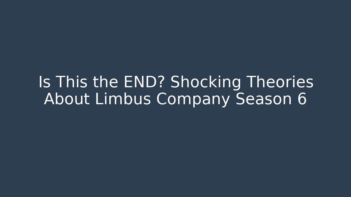 Is This the END? Shocking Theories About Limbus Company Season 6