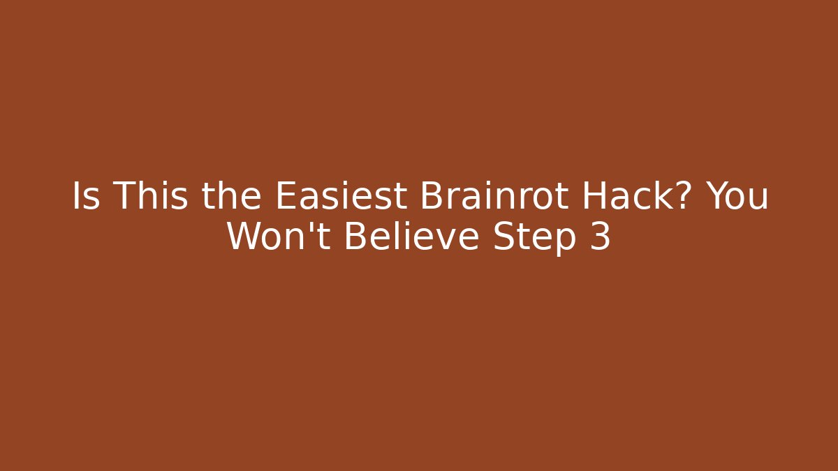 Is This the Easiest Brainrot Hack? You Won’t Believe Step 3