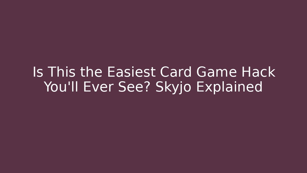 Is This the Easiest Card Game Hack You'll Ever See? Skyjo Explained