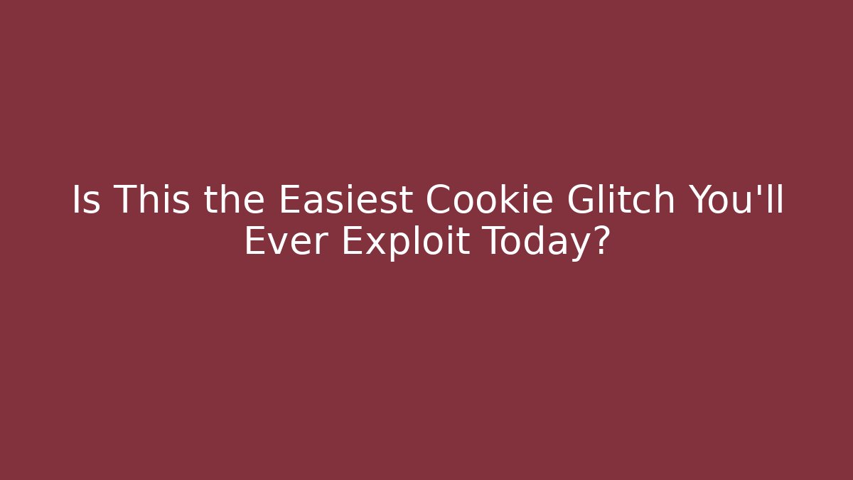 Is This the Easiest Cookie Glitch You'll Ever Exploit Today? - Create More Assets