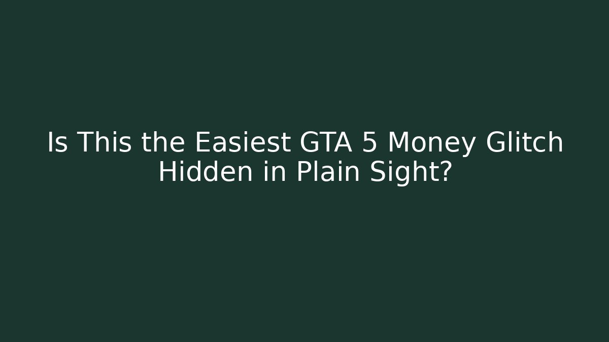 Is This the Easiest GTA 5 Money Glitch Hidden in Plain Sight?
