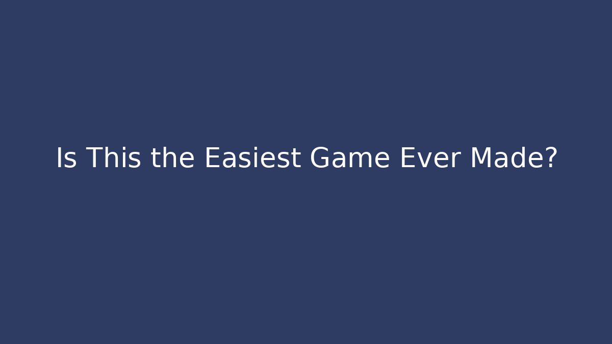 Is This the Easiest Game Ever Made? - Create More Assets