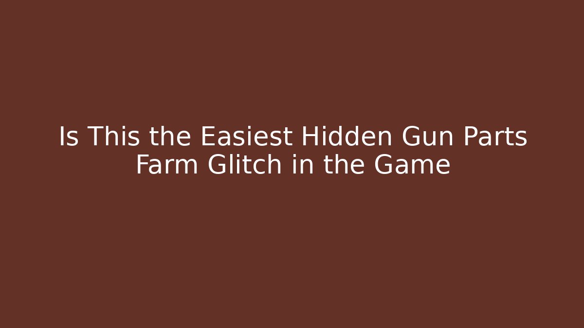 Is This the Easiest Hidden Gun Parts Farm Glitch in the Game