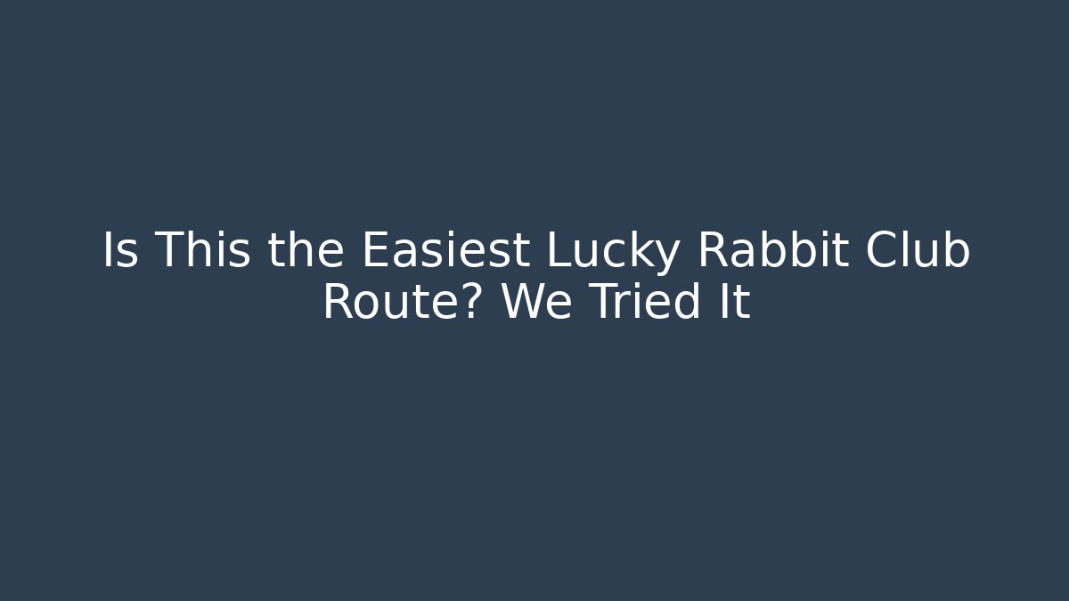 Is This the Easiest Lucky Rabbit Club Route? We Tried It