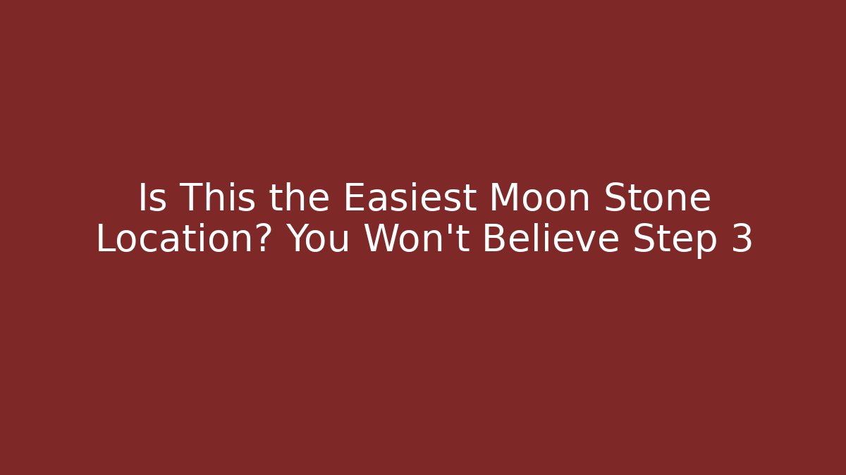 Is This the Easiest Moon Stone Location? You Won’t Believe Step 3