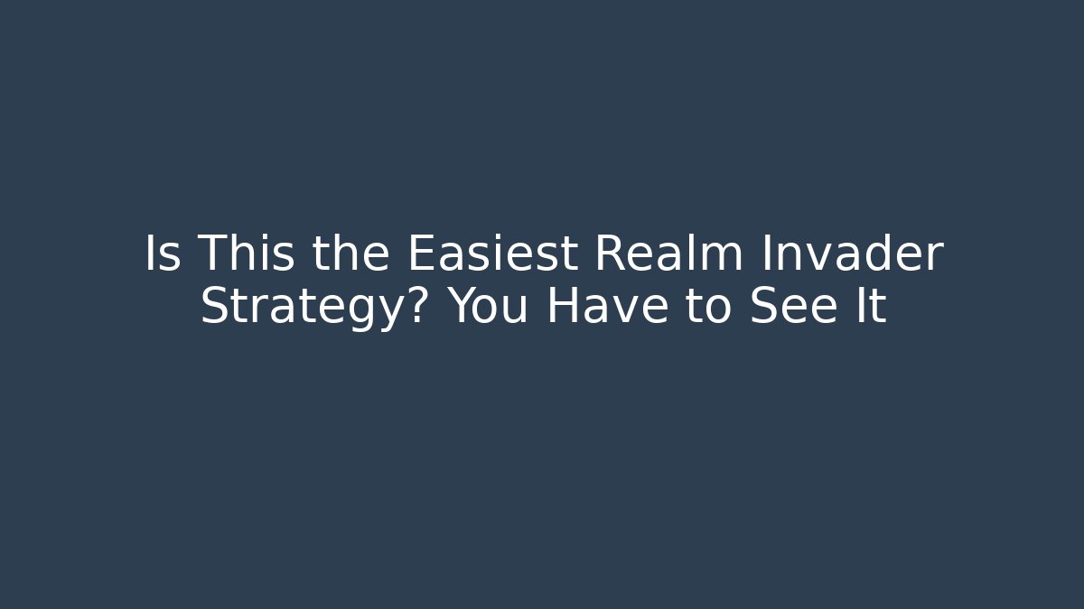 Is This the Easiest Realm Invader Strategy? You Have to See It