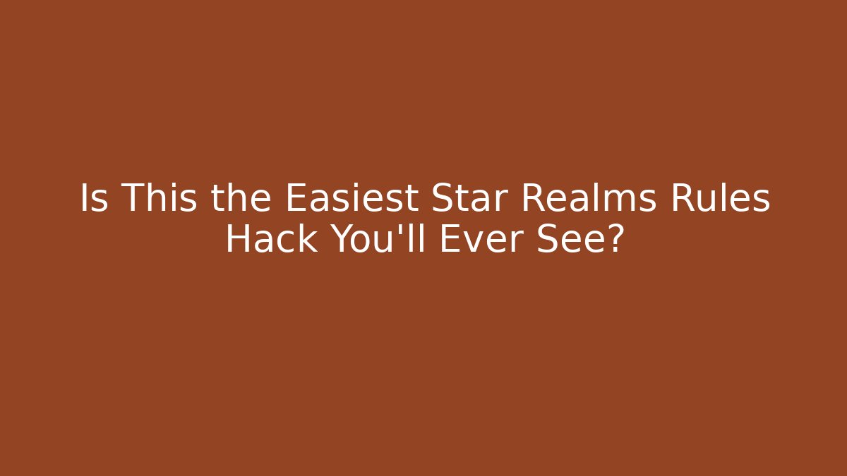 Is This the Easiest Star Realms Rules Hack You’ll Ever See? - Create More Assets