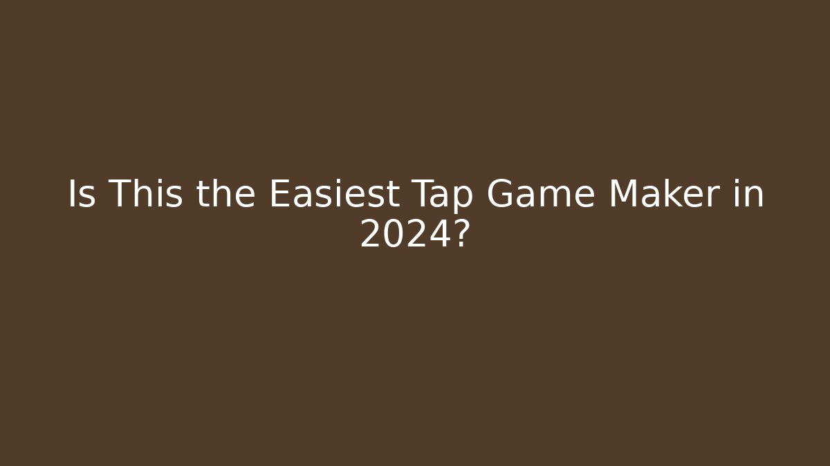 Is This the Easiest Tap Game Maker in 2024?