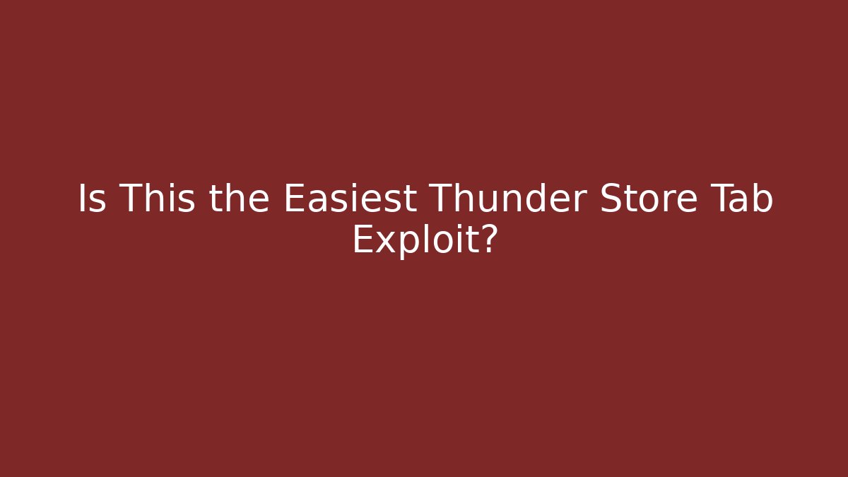 Is This the Easiest Thunder Store Tab Exploit? - Create More Assets
