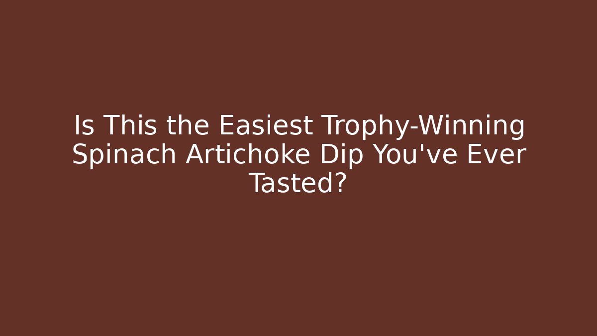 Is This the Easiest Trophy-Winning Spinach Artichoke Dip You've Ever Tasted?