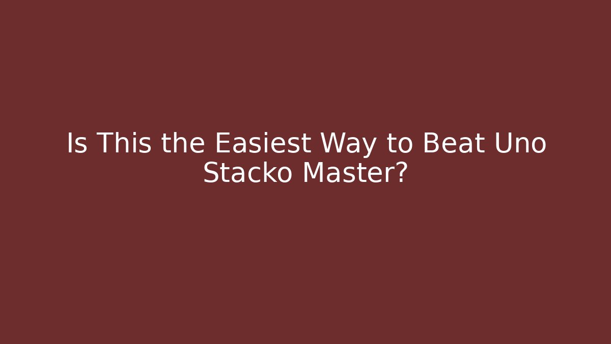 Is This the Easiest Way to Beat Uno Stacko Master?