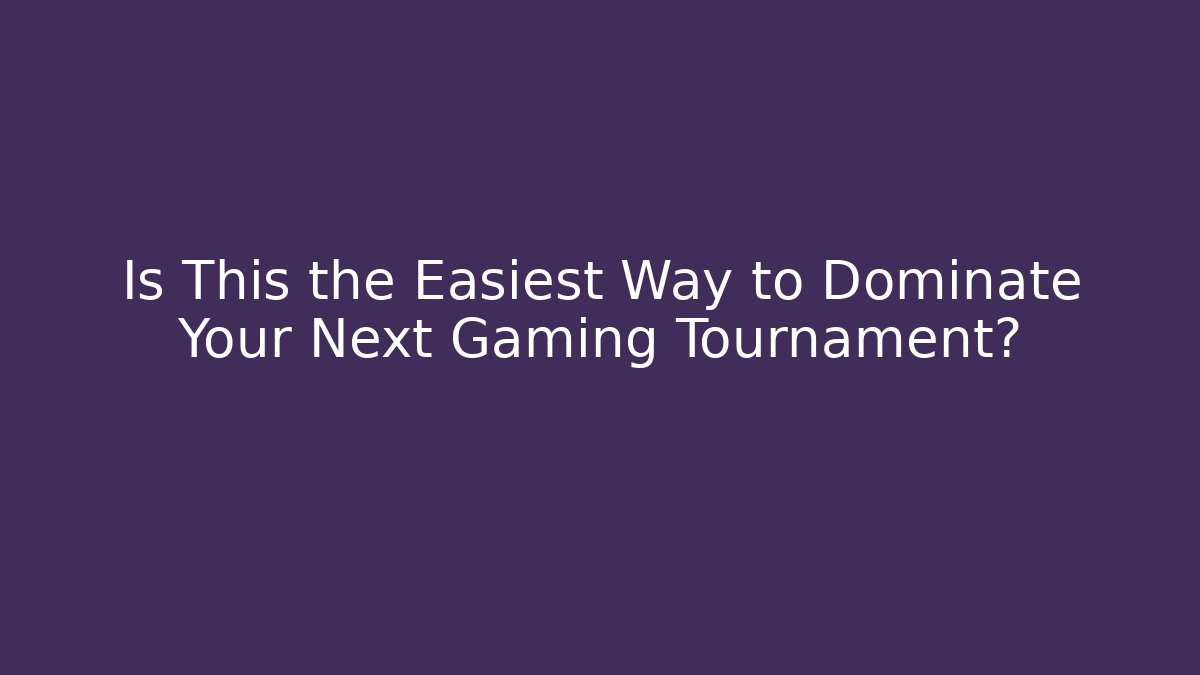 Is This the Easiest Way to Dominate Your Next Gaming Tournament?