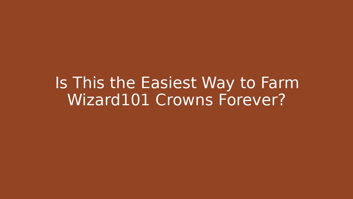 Is This the Easiest Way to Farm Wizard101 Crowns Forever?