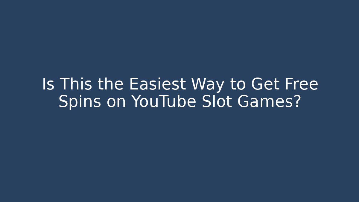 Is This the Easiest Way to Get Free Spins on YouTube Slot Games?