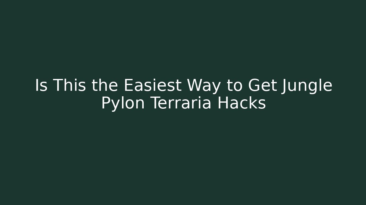 Is This the Easiest Way to Get Jungle Pylon Terraria Hacks