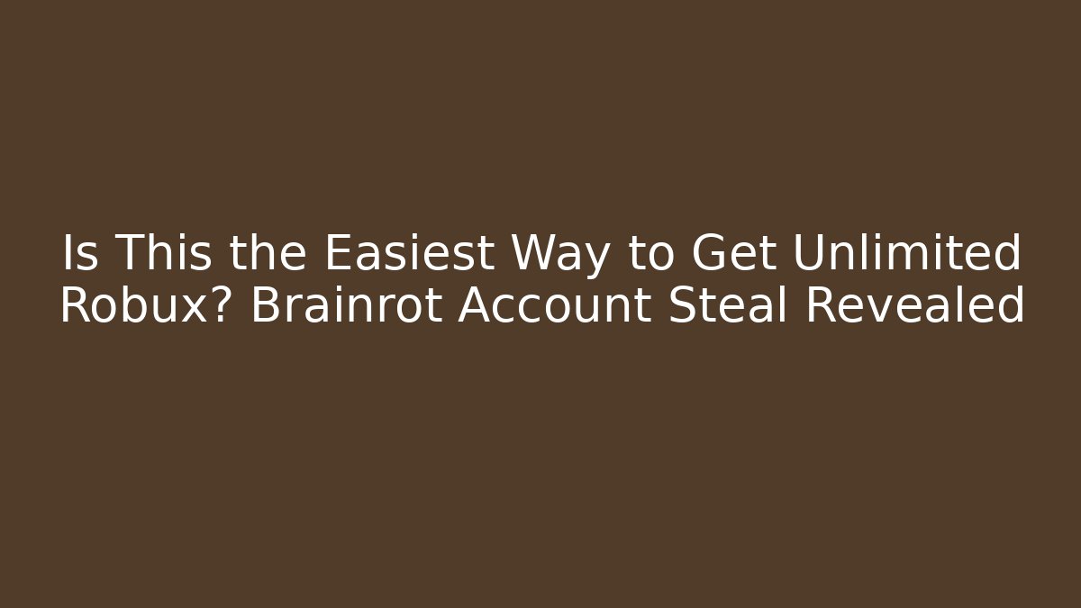 Is This the Easiest Way to Get Unlimited Robux? Brainrot Account Steal Revealed