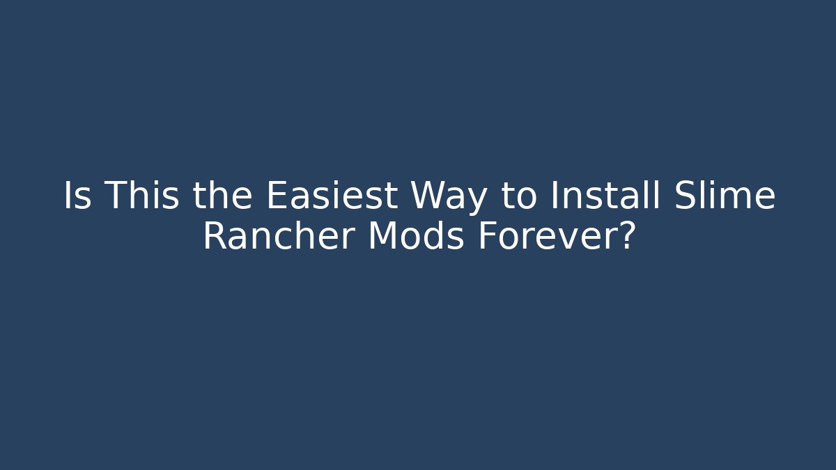 Is This the Easiest Way to Install Slime Rancher Mods Forever?