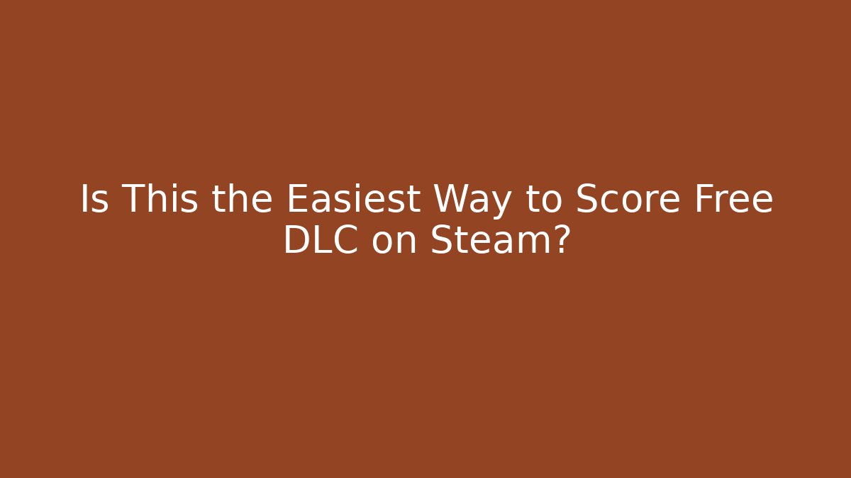 Is This the Easiest Way to Score Free DLC on Steam?