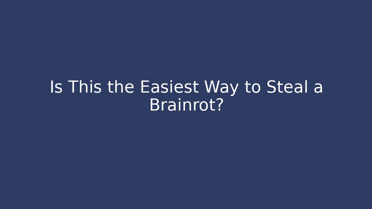Is This the Easiest Way to Steal a Brainrot?