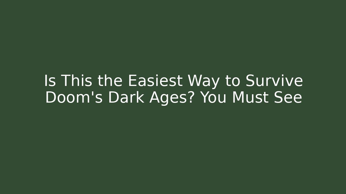 Is This the Easiest Way to Survive Doom's Dark Ages? You Must See