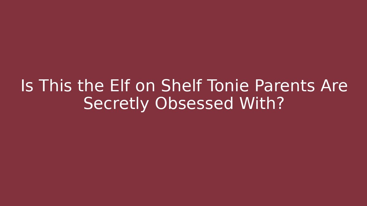 Is This the Elf on Shelf Tonie Parents Are Secretly Obsessed With?