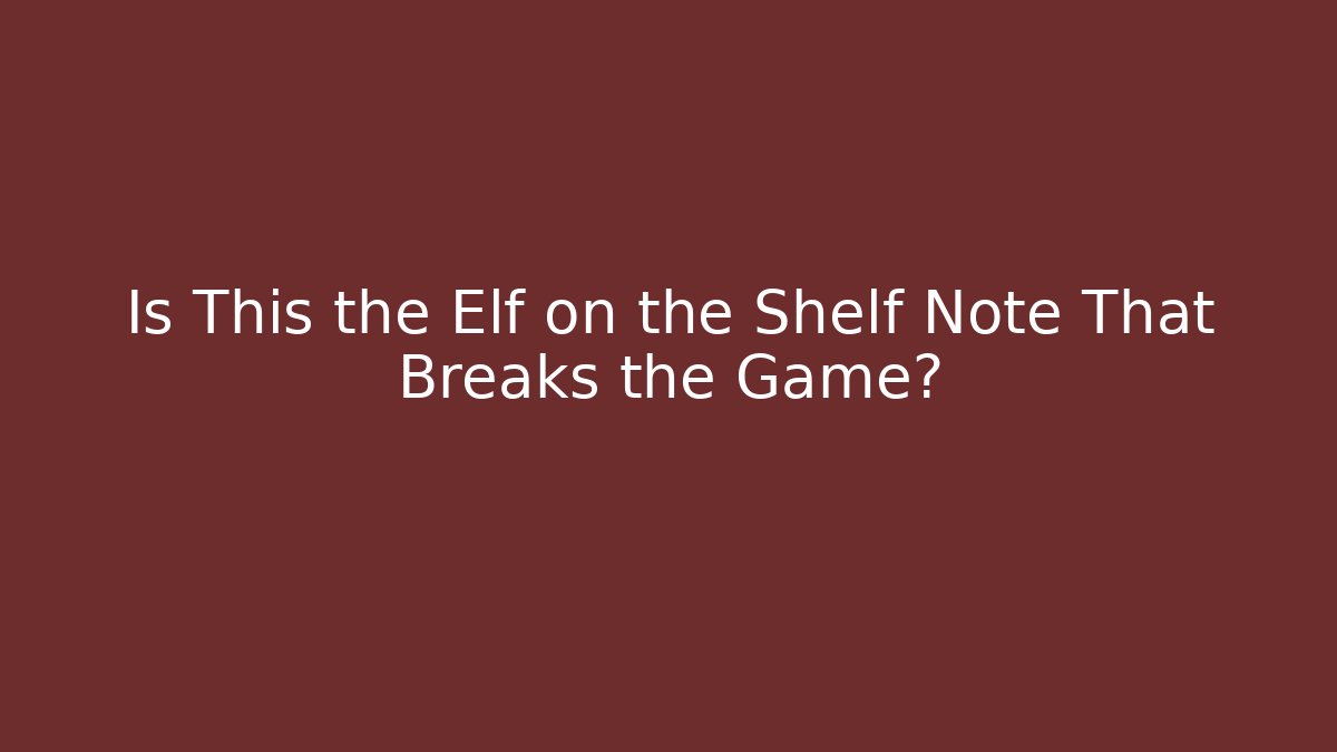 Is This the Elf on the Shelf Note That Breaks the Game? - Create More Assets