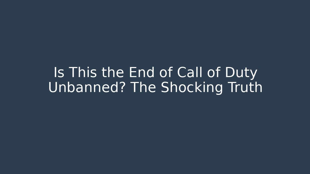 Is This the End of Call of Duty Unbanned? The Shocking Truth