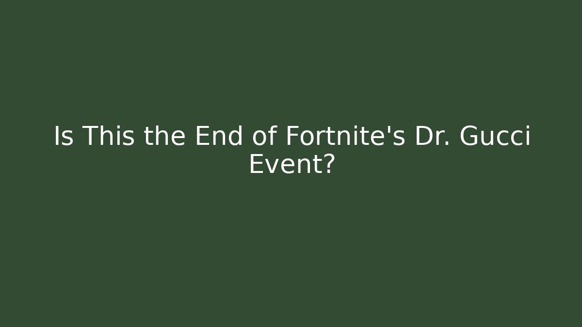 Is This the End of Fortnite's Dr. Gucci Event?