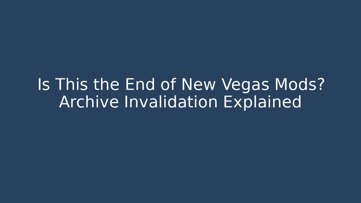 Is This the End of New Vegas Mods? Archive Invalidation Explained