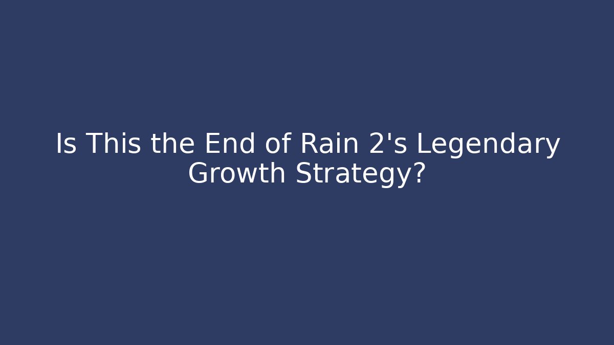 Is This the End of Rain 2’s Legendary Growth Strategy?