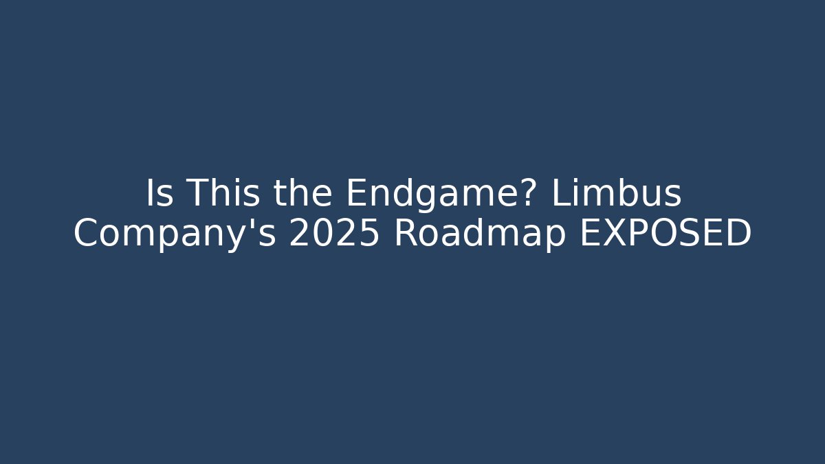 Is This the Endgame? Limbus Company's 2025 Roadmap EXPOSED