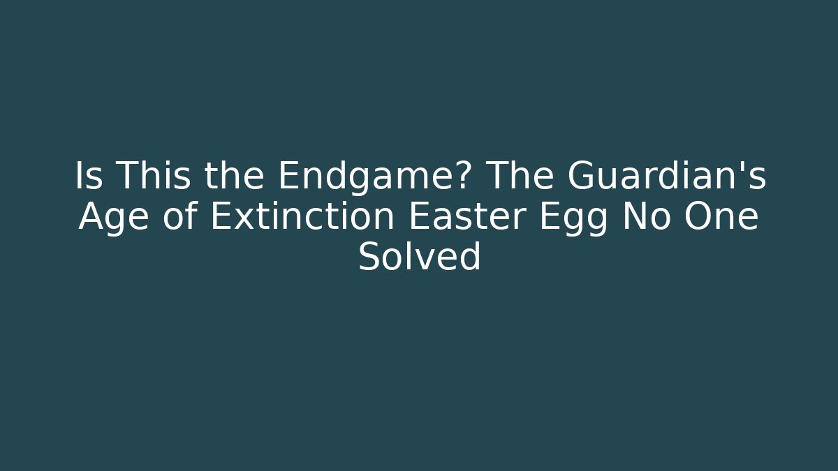 Is This the Endgame? The Guardian's Age of Extinction Easter Egg No One Solved