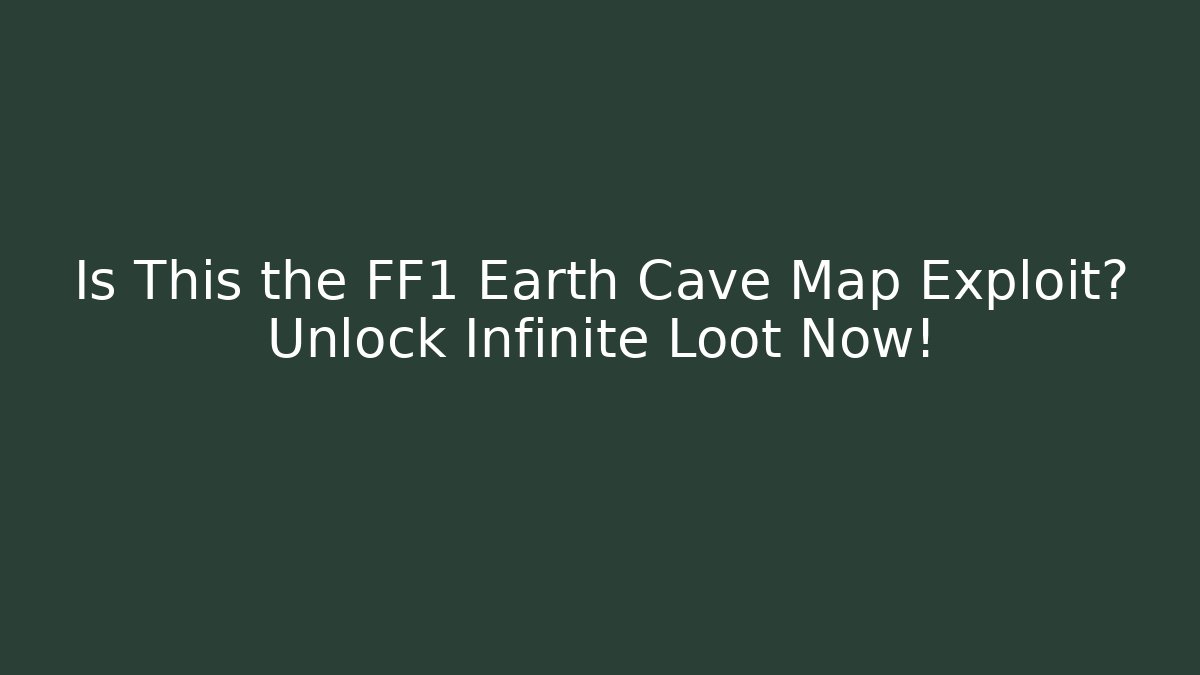 Is This the FF1 Earth Cave Map Exploit? Unlock Infinite Loot Now!