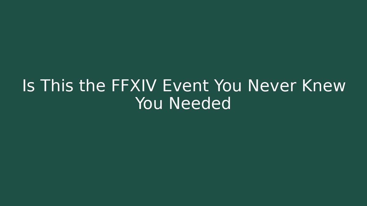 Is This the FFXIV Event You Never Knew You Needed - Create More Assets