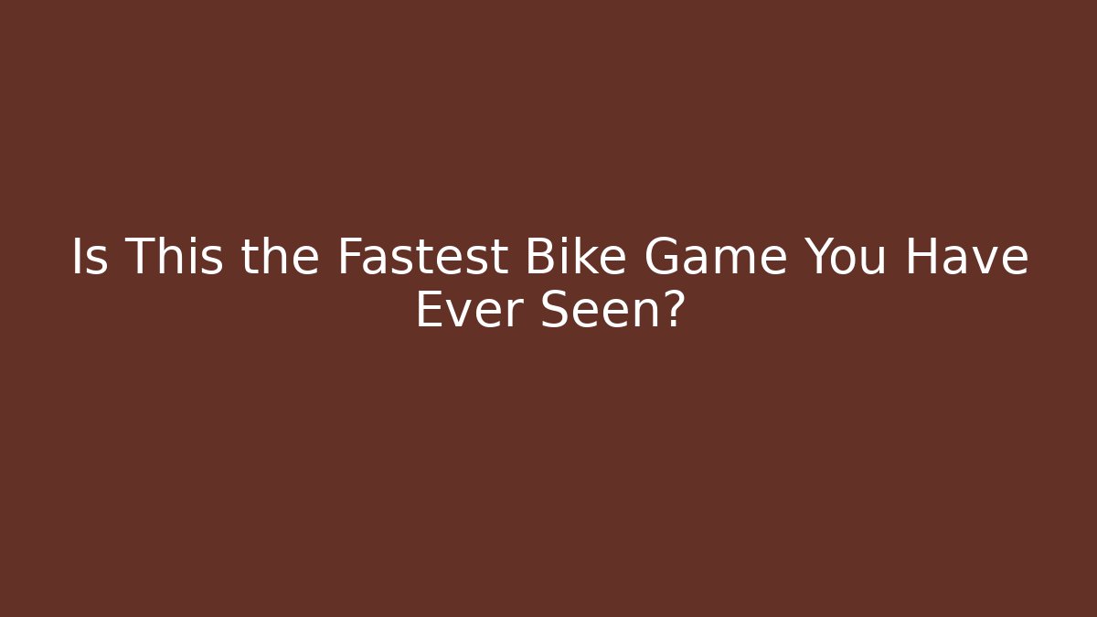 Is This the Fastest Bike Game You Have Ever Seen?