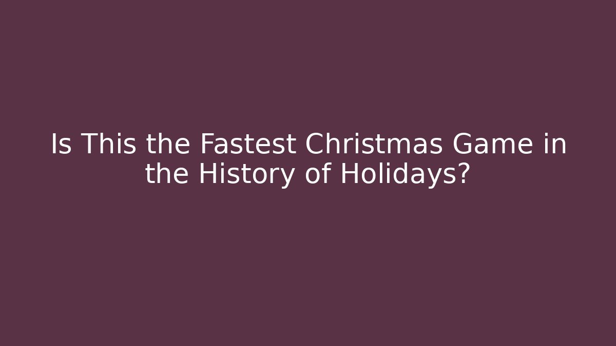 Is This the Fastest Christmas Game in the History of Holidays?