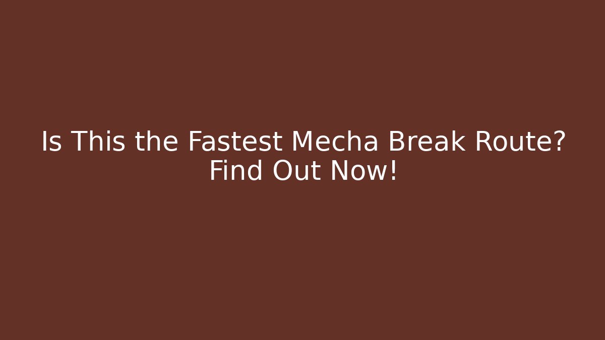 Is This the Fastest Mecha Break Route? Find Out Now!