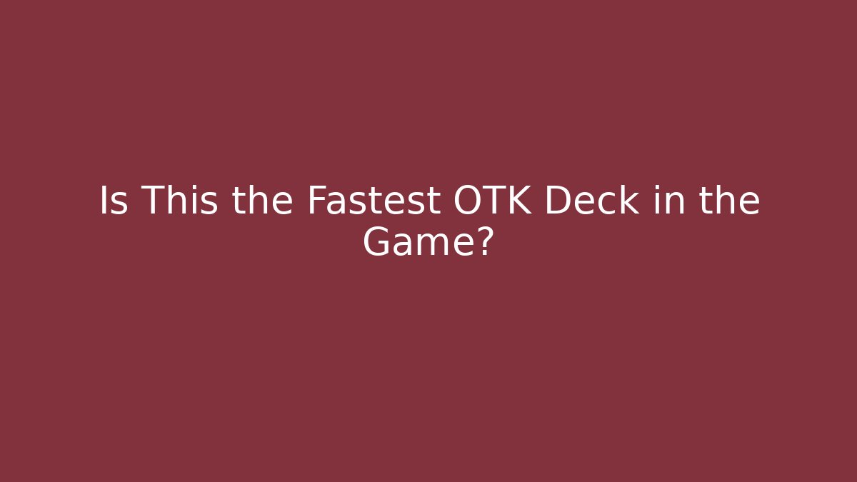 Is This the Fastest OTK Deck in the Game?
