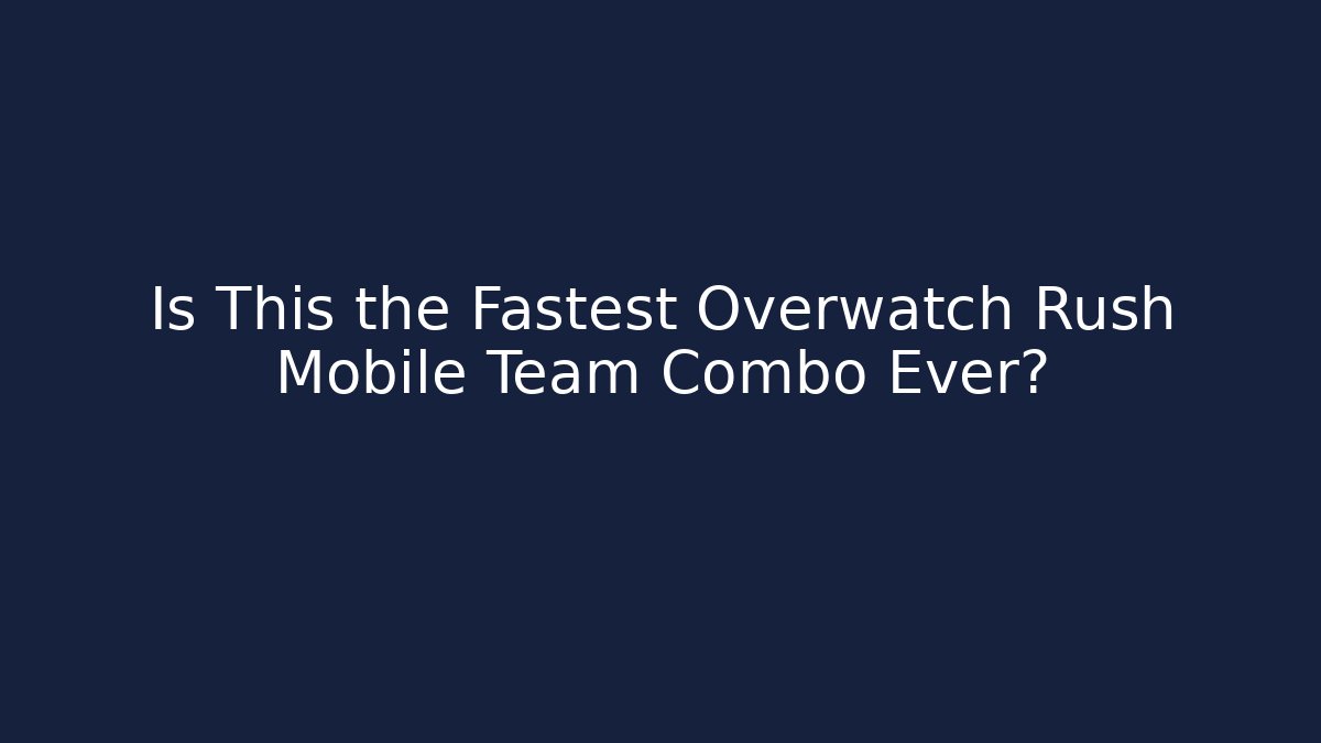 Is This the Fastest Overwatch Rush Mobile Team Combo Ever?
