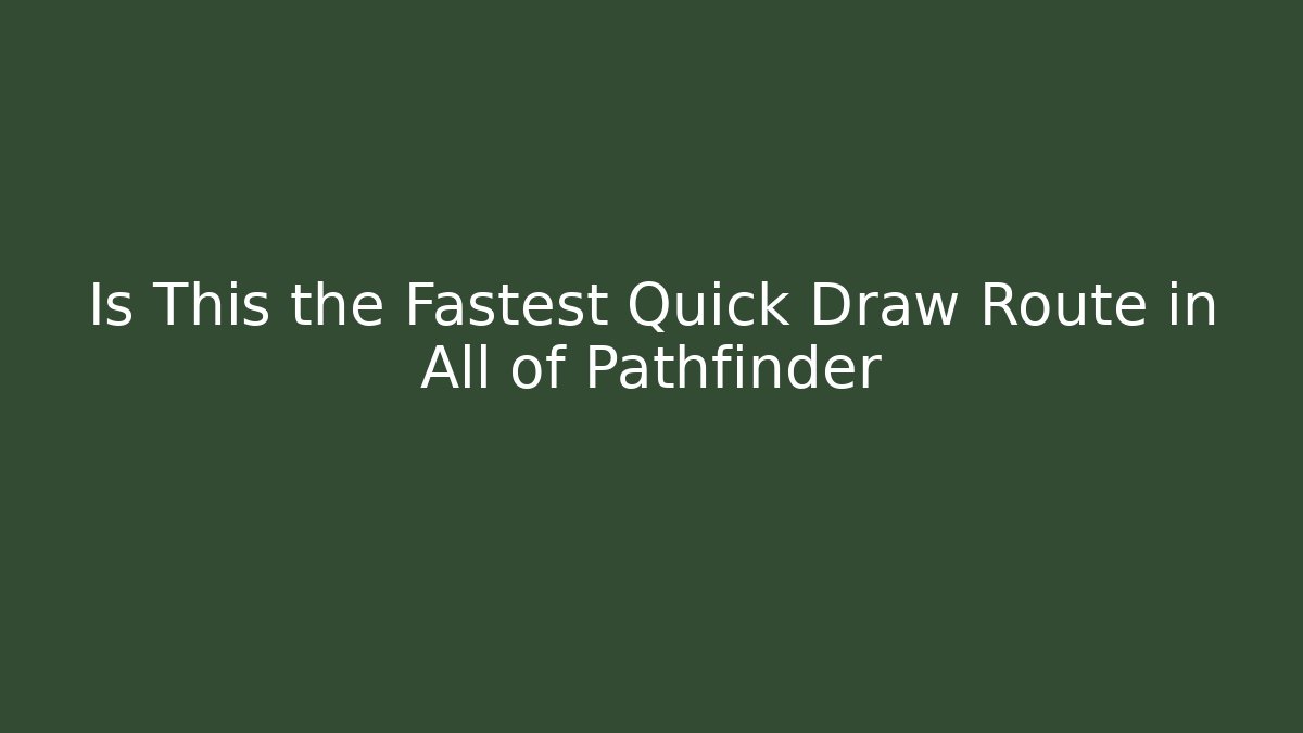 Is This the Fastest Quick Draw Route in All of Pathfinder