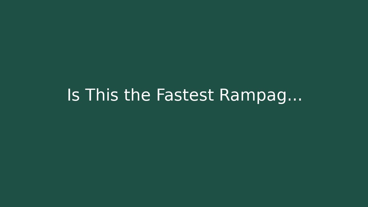 Is This the Fastest Rampag...