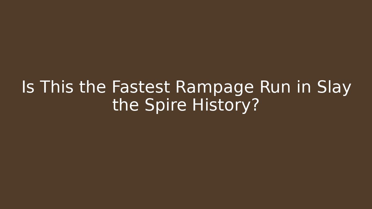 Is This the Fastest Rampage Run in Slay the Spire History?