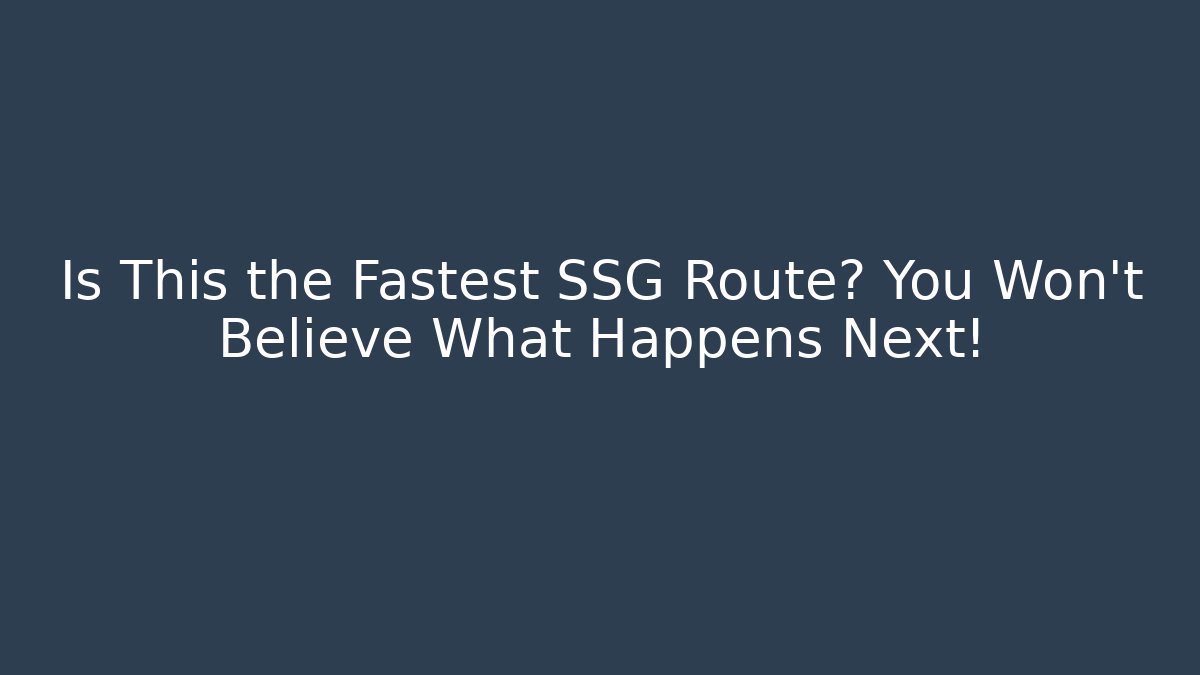 Is This the Fastest SSG Route? You Won’t Believe What Happens Next!